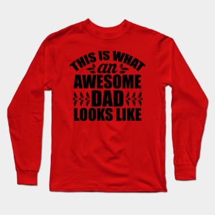 This IS What An Awesome Dad Looks Like Long Sleeve T-Shirt